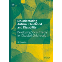 Dis/orientating Autism, Childhood, and Dis/ability: Developing Social Theory for Disabled Childhoods