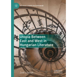 Utopia Between East and West in Hungarian Literature