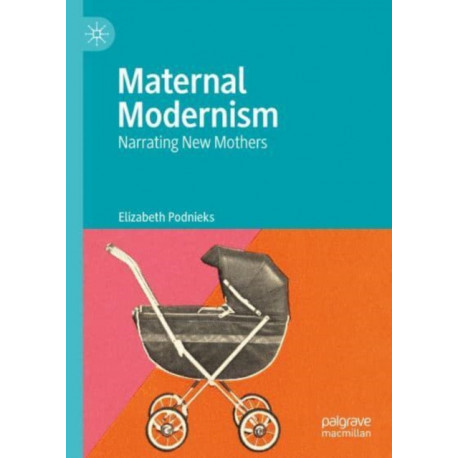 Maternal Modernism: Narrating New Mothers