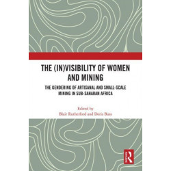 The (In)Visibility of Women and Mining: The Gendering of Artisanal and Small-Scale Mining in Sub-Saharan Africa