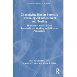 Challenging Bias in Forensic Psychological Assessment and Testing: Theoretical and Practical Approaches to Working with Diverse Populations