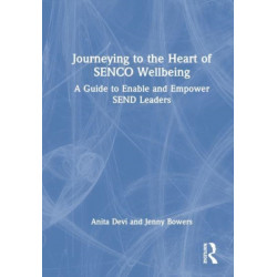 Journeying to the Heart of SENCO Wellbeing: A Guide to Enable and Empower SEND Leaders
