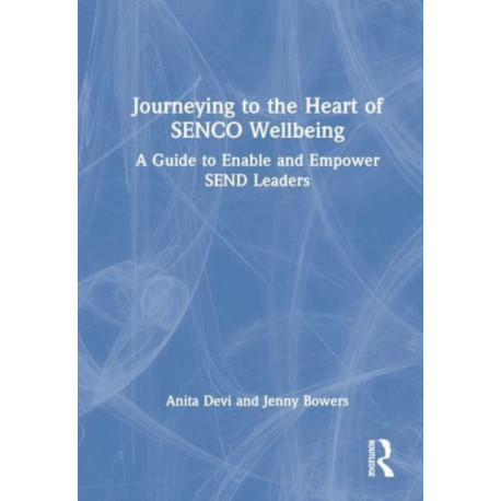 Journeying to the Heart of SENCO Wellbeing: A Guide to Enable and Empower SEND Leaders