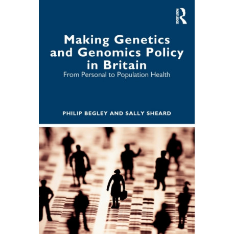 Making Genetics and Genomics Policy in Britain: From Personal to Population Health