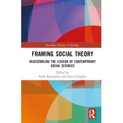 Framing Social Theory: Reassembling the Lexicon of Contemporary Social Sciences