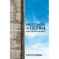 Understanding the Cold War: History, Approaches and Debates