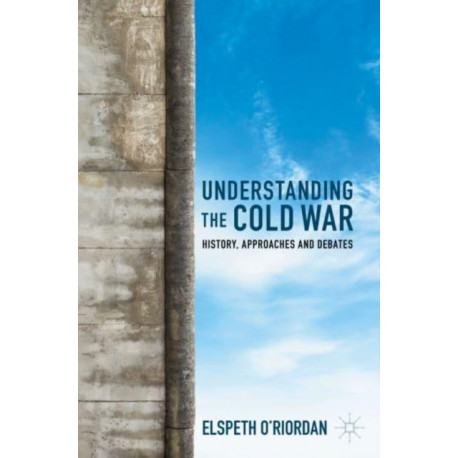 Understanding the Cold War: History, Approaches and Debates