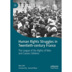 Human Rights Struggles in Twentieth-century France: The League of the Rights of Man and Causes Celebres
