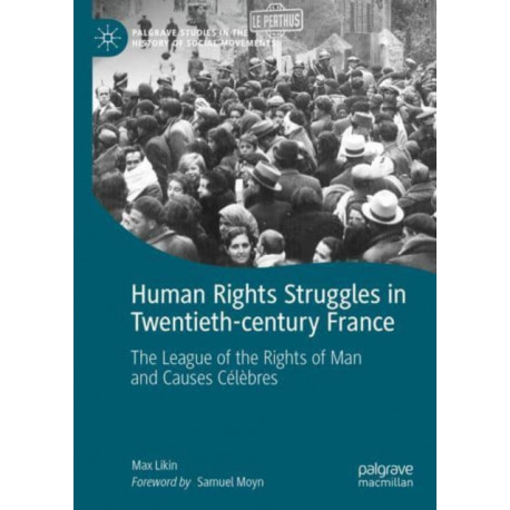 Human Rights Struggles in Twentieth-century France: The League of the Rights of Man and Causes Celebres
