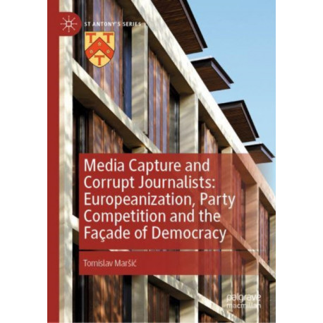 Media Capture And Corrupt Journalists: How Europeanization Helped Build Facades of Democracy