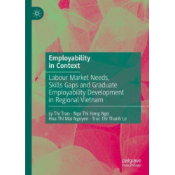 Employability in Context: Labour Market Needs, Skills Gaps and Graduate Employability Development in Regional Vietnam
