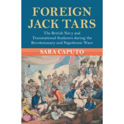 Foreign Jack Tars: The British Navy and Transnational Seafarers during the Revolutionary and Napoleonic Wars