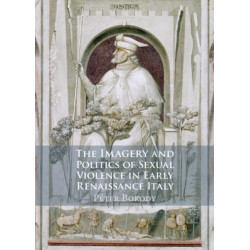 The Imagery and Politics of Sexual Violence in Early Renaissance Italy