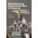 Decolonising State & Society in Uganda: The Politics of Knowledge & Public Life