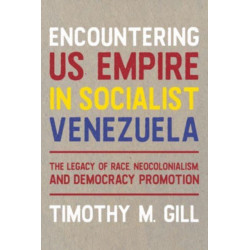 Encountering US Empire in Socialist Venezuela: The Legacy of Race, Neo-Colonialism, and Democracy Promotion