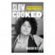 Slow Cooked: An Unexpected Life in Food Politics