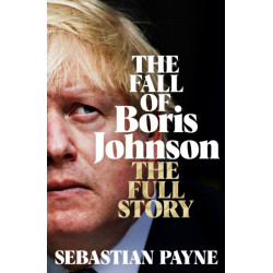 The Fall of Boris Johnson: The Award-Winning, Explosive Account of the PM's Final Days