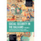 Social Security in the Balkans - Volume 1: An Overview of Social Policy in Croatia, Albania, Bosnia and Hercegovina, Greece, Romania and Bulgaria