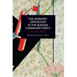 The Workers' Opposition in the Russian Communist Party: Documents, 1919-30