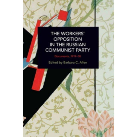 The Workers' Opposition in the Russian Communist Party: Documents, 1919-30