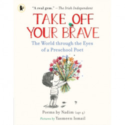 Take Off Your Brave: The World through the Eyes of a Preschool Poet