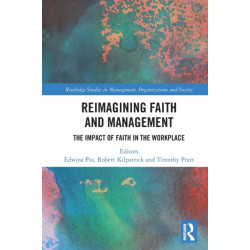 Reimagining Faith and Management: The Impact of Faith in the Workplace