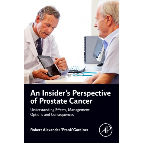 An Insider's Perspective of Prostate Cancer: Understanding Effects, Management Options and Consequences