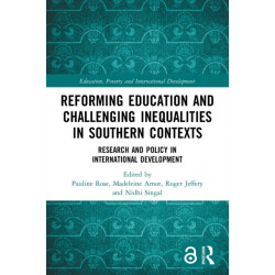 Reforming Education and Challenging Inequalities in Southern Contexts: Research and Policy in International Development