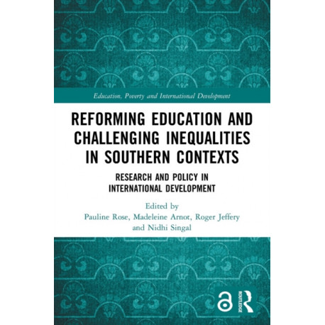 Reforming Education and Challenging Inequalities in Southern Contexts: Research and Policy in International Development