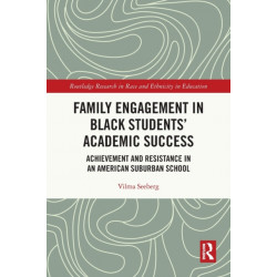 Family Engagement in Black Students’ Academic Success: Achievement and Resistance in an American Suburban School