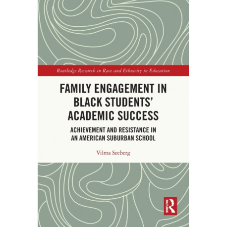 Family Engagement in Black Students’ Academic Success: Achievement and Resistance in an American Suburban School