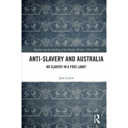 Anti-Slavery and Australia: No Slavery in a Free Land?