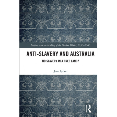 Anti-Slavery and Australia: No Slavery in a Free Land?