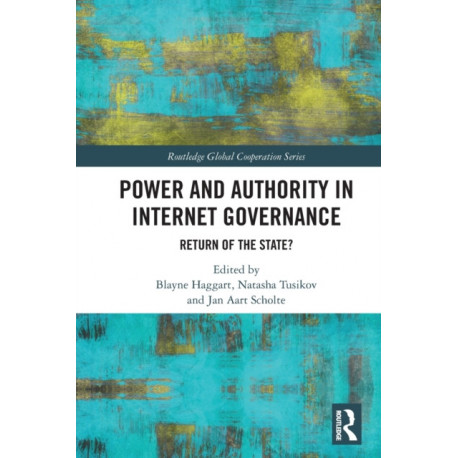 Power and Authority in Internet Governance: Return of the State?