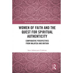 Women of Faith and the Quest for Spiritual Authenticity: Comparative Perspectives from Malaysia and Britain