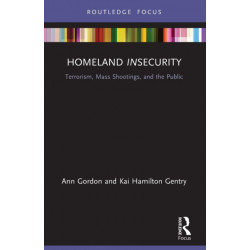 Homeland Insecurity: Terrorism, Mass Shootings and the Public