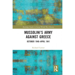 Mussolini’s Army against Greece: October 1940–April 1941