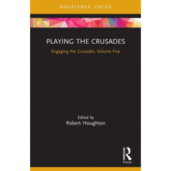 Playing the Crusades: Engaging the Crusades, Volume Five