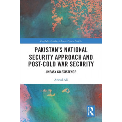 Pakistan’s National Security Approach and Post-Cold War Security: Uneasy Co-existence