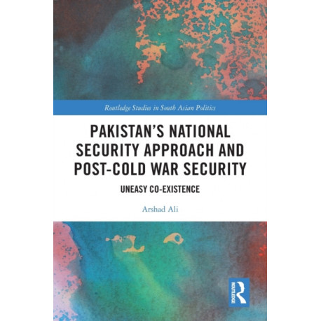 Pakistan’s National Security Approach and Post-Cold War Security: Uneasy Co-existence