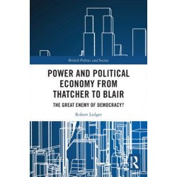 Power and Political Economy from Thatcher to Blair: The Great Enemy of Democracy?