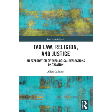 Tax Law, Religion, and Justice: An Exploration of Theological Reflections on Taxation