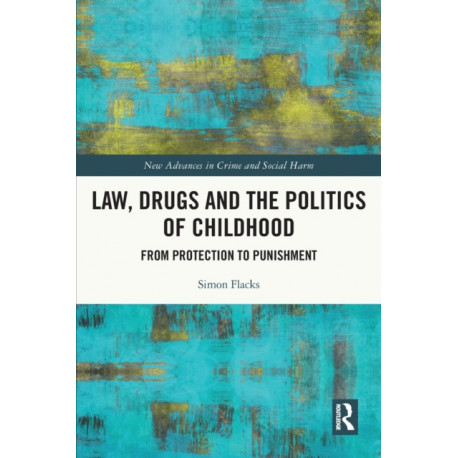 Law, Drugs and the Politics of Childhood: From Protection to Punishment