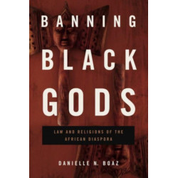 Banning Black Gods: Law and Religions of the African Diaspora