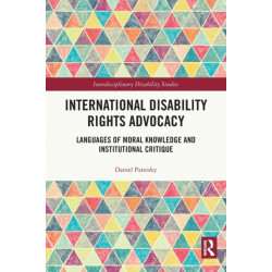 International Disability Rights Advocacy: Languages of Moral Knowledge and Institutional Critique