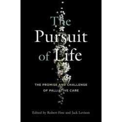 The Pursuit of Life: The Promise and Challenge of Palliative Care