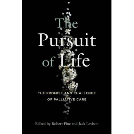 The Pursuit of Life: The Promise and Challenge of Palliative Care