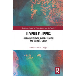 Juvenile Lifers: (Lethal) Violence, Incarceration and Rehabilitation