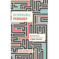 Responsible Pedagogy: Moving Beyond Authority and Mastery in Higher Education