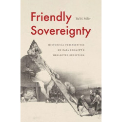 Friendly Sovereignty: Historical Perspectives on Carl Schmitt's Neglected Exception